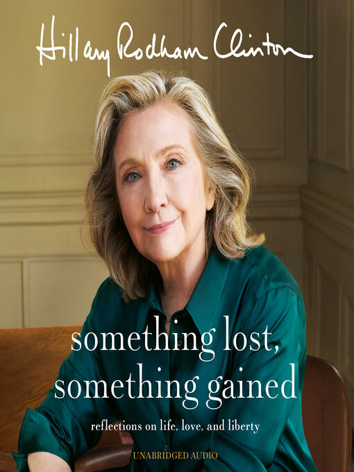 Title details for Something Lost, Something Gained by Hillary Rodham Clinton - Available